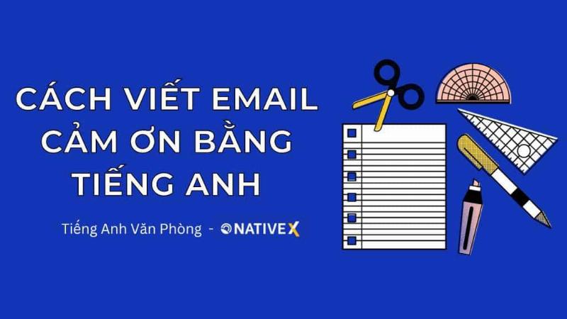 Mẫu viết email bằng tiếng anh cảm ơn, sau phỏng vấn, sau cuộc họp, thể hiện sự trân trọng